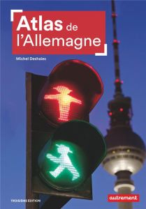 Atlas de l'Allemagne. Les contrastes d'une puissance en mutation, 3e édition - Deshaies Michel - Marie Mélanie