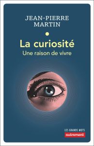 La curiosité. Une raison de vivre - Martin Jean-Pierre