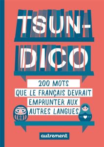 Tsundico. 200 mots que le français devrait emprunter aux autres langues - Duhamel Sabine