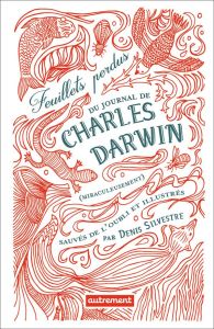 Feuillets perdus du journal de Charles Darwin (miraculeusement) sauvés de l'oubli - Denis Silvestre