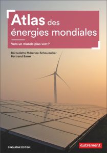 Atlas des énergies mondiales. Vers un monde plus vert ? 5e édition - Mérenne-Schoumaker Bernadette - Barré Bertrand - B