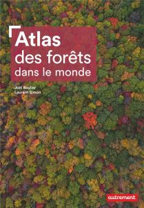 Atlas des forêts dans le monde - Boulier Joël - Simon Laurent - Laborde Xemartin