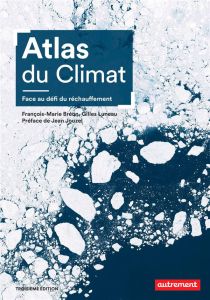 Atlas du climat. Face au défi du réchauffement, 3e édition - Luneau Gilles - Bréon François-Marie - Jouzel Jean