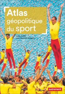 Atlas géopolitique du sport - Aubin Lukas - Guégan Jean-Baptiste - Gallet Paul