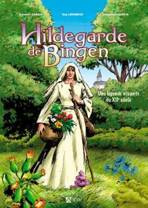 Hildegarde de Bingen. Une légende vivante du XIIe siècle - Garcia Frédéric - Garcia Véronique - Lehideux Guy