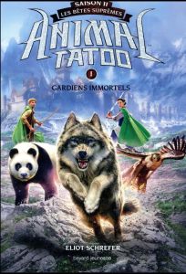 Animal Tatoo - saison 2 - Les bêtes suprêmes Tome 1 : Gardiens immortels - Schrefer Eliot - Riveline Anath