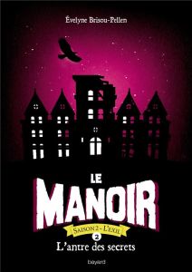 Le Manoir, Saison 2 - L'Exil Tome 2 : L'antre des secrets - Brisou-Pellen Evelyne