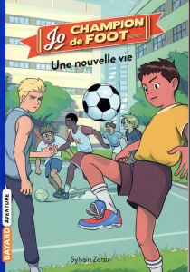 Jo, champion de foot Tome 1 : Une nouvelle vie - Zorzin Sylvain - Le Boucher Timothé