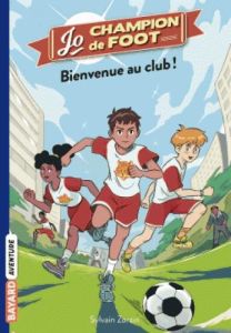 Jo, champion de foot Tome 2 : Bienvenue au Club ! - Zorzin Sylvain - Le Boucher Timothé