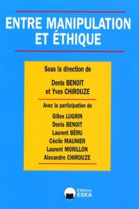 ENTRE MANIPULATION ET ETHIQUE - Lugrin Gilles - Benoit Denis - Chirouze Yves - Bér