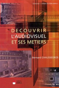 Découvrir l'audiovisuel et ses métiers - Chaussegros Bernard