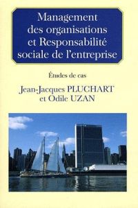 MANAGEMENT DES ORGANISATIONS ET RESPONSABILITE SOCIALE DE L'ENTREPRISE ETUDES DE CAS - Pluchart Jean-Jacques - Uzan Odile
