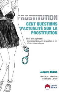 100 QUESTIONS D'ACTUALITE SUR LA PROSTITUTION - Delga Jacques - Lahaie Brigitte