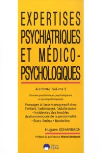 EXPERTISES  PSYCHIATRIQUES ET MEDICO-PSYCHOLOGIQUES AU PENAL-VOLUME 3 - DONNEES PSYCHIATRIQUES PSYCH - Scharbach Hugues - Bénézech Michel