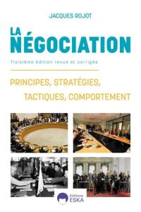 La négociation. Principes, stratégies, tactiques, comportement, 3e édition revue et corrigée - Rojot Jacques