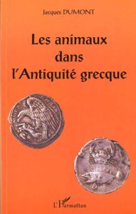 Les animaux dans l'Antiquité grecque - Dumont Jacques