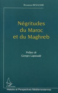 Négritudes du Maroc et du Maghreb. Servitude, cultures à possession et transthérapies - Benachir Bouazza - Lapassade Georges