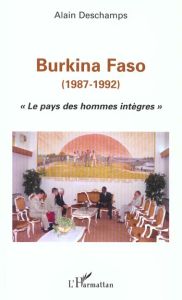 Burkina-Faso (1987-1992). "Le pays des hommes intègres" - Deschamps Alain