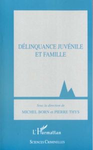 Délinquance juvénile et famille - Thys Pierre - Born Michel
