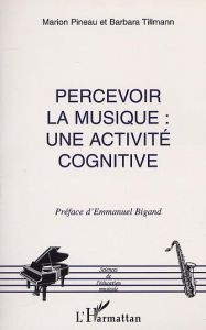 Percevoir la musique : une activité cognitive - Pineau Marion - Tillmann Barbara