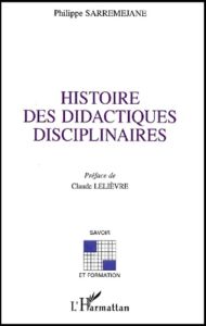 Histoire des didactiques disciplinaires - Sarremejane Philippe
