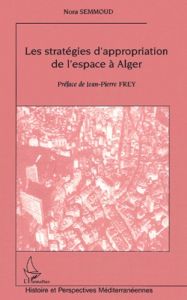Les stratégies d'appropriation de l'espace à Alger - Semmoud Nora