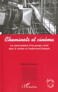 Cheminots et cinéma. La représentation d'un groupe social dans le cinéma et l'audiovisuel français - Ionascu Michel - Alekan Henri