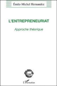 L'entrepreneuriat. Approche théorique - Hernandez Emile-Michel