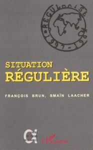 SITUATION RÉGULIÈRE. Etre régularisé - Brun François - Laacher Smaïn