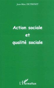 Action sociale et qualité sociale - Dutrenit Jean-Marc