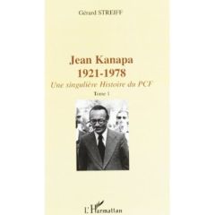 Jean Kanapa (1921-1978). Une singulière histoire du PCF, 2 volumes - Streiff Gérard
