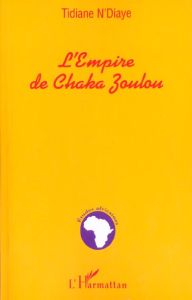 L'Empire de Chaka Zoulou - N'Diaye Tidiane