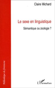 SEXE EN LINGUISTIQUE - SEMANTIQUE OU ZOOLOGIE ? - MICHARD CLAIRE