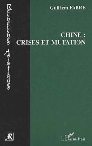 Chine : crises et mutation - Fabre Guilhem