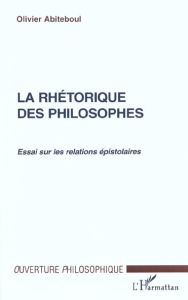 La rhétorique des philosophes. Essai sur les relations épistolaires - Abiteboul Olivier