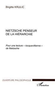 Nietzsche penseur de la hiérarchie. Pour une lecture " tocquevillienne " de Nietzsche - Krulic Brigitte