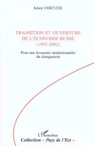 Transition et ouverture de l'économie russe (1992-2002). pour une économie institutionnelle du chang - Vercueil Julien