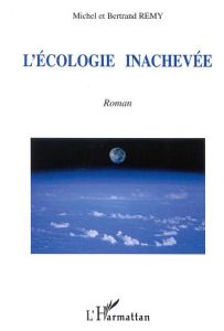 L'écologie inachevée - Remy Bertrand - Remy Michel