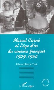 Marcel Carné et l'âge d'or du cinéma français 1929-1945 - Baron Turk Edward