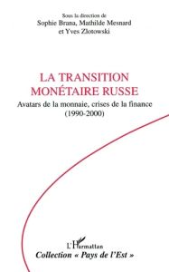 La transition monetairte russe Avatars de la monnaie,crises de la finance(1990-2000) - Brana Sophie