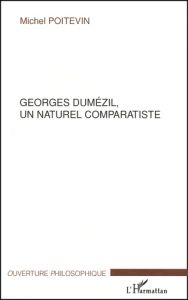 Georges Dumézil, un naturel comparatiste - Poitevin Michel