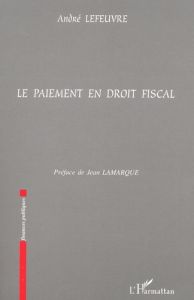 Le paiement en droit fiscal - Lefeuvre André