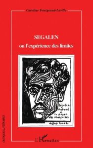Segalen ou l'expérience des limites - Fourgeaud-Laville Caroline