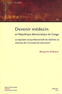 Cahiers africains : Africa Studies N° 56 : Devenir médecin en République démocratique du Congo. La t - Rubbers Benjamin