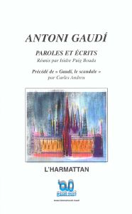 Antoni Gaudi, Paroles et écrits précédé de Gaudi, le scandale - Andreu Carles - Gaudi Antoni