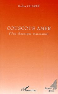 Couscous amer. Une chronique marocaine - Charef Halim