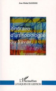 Itinéraire d'un sociologue au travail - Saussois Jean-Michel