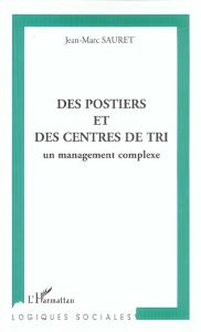 Des postiers et des centres de tri : un management complexe - Sauret Jean-Marc
