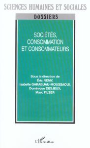 Sociétés, consommation et consommateurs - Rémy Eric - Garabuau-Moussaoui Isabelle - Desjeux