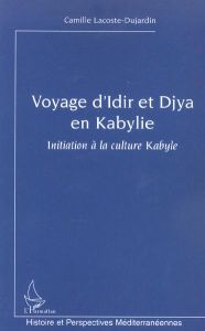 Voyage d'Idir et Djya en Kabylie. Initiation à la culture Kabyle - Lacoste-Dujardin Camille